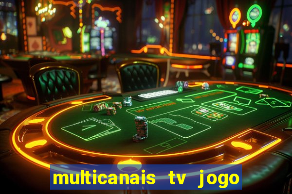 multicanais tv jogo ao vivo